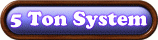 5 Ton System